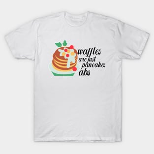 Waffles are just Pancakes With Abs T-Shirt